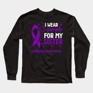 Epilepsy Awareness I Wear Purple For My Sister Epilepsy Long Sleeve T-Shirt